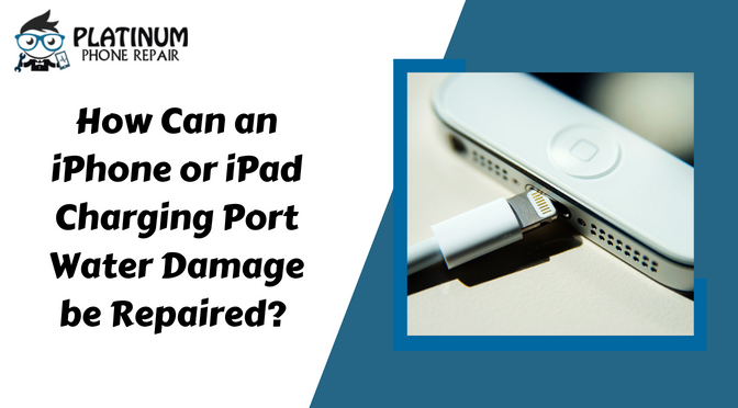 How Can an iPhone or iPad Charging Port Water Damage be Repaired?