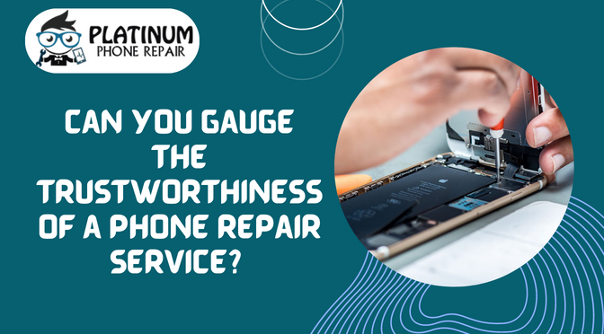 Can You Gauge the Trustworthiness of a Phone Repair Service?