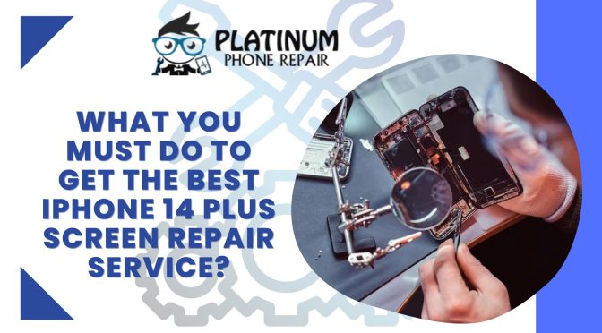 What You Must Do To Get The Best iPhone 14 Plus Screen Repair Service?