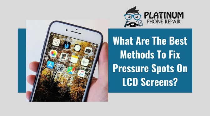What Are The Best Methods To Fix Pressure Spots On LCD Screens?
